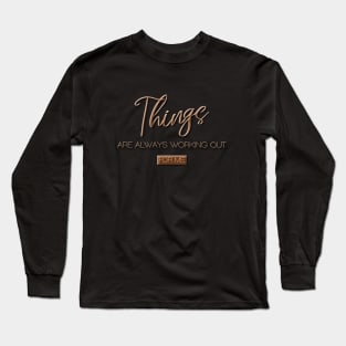 Things are always working out for me Long Sleeve T-Shirt